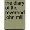 The Diary of the Reverend John Mill by John Mill