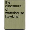The Dinosaurs of Waterhouse Hawkins door Barbara Kerley