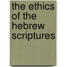 The Ethics Of The Hebrew Scriptures door Adolph Moses