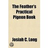 The Feather's Practical Pigeon Book by Josiah C. Long