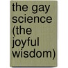 The Gay Science (the Joyful Wisdom) door Friederich Nietzsche