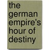 The German Empire's Hour of Destiny door Valentine Chirol
