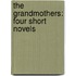 The Grandmothers: Four Short Novels