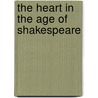 The Heart In The Age Of Shakespeare door William W. E. Slights