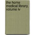 The Home Medical Library, Volume Iv