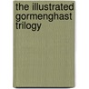 The Illustrated Gormenghast Trilogy by Mervyn Peake