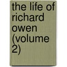 The Life Of Richard Owen (Volume 2) by Rev Richard Owen