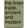The Linen Trade, Ancient and Modern door Alexander Johnston Warden