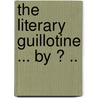 The Literary Guillotine ... by ? .. door Whitelock William Wallace 1869-1940
