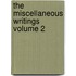 The Miscellaneous Writings Volume 2