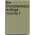 The Miscellaneous Writings Volume 7