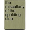 The Miscellany Of The Spalding Club door Aberdeen Spalding Club