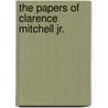 The Papers Of Clarence Mitchell Jr. by Elizabeth M. Nuxoll