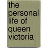 The Personal Life of Queen Victoria door Sarah A. Southall Tooley
