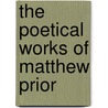 The Poetical Works of Matthew Prior door Matthew Prior