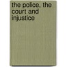 The Police, the Court and Injustice by James Vadackumchery