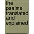 The Psalms Translated And Explained