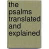 The Psalms Translated And Explained door Joseph Addison Alexander