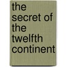 The Secret of the Twelfth Continent door Antonia Michaelis