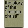 The Story Of The "Imitatio Christi" by Leonard Abercromby Wheatley