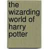 The Wizarding World of Harry Potter by Ronald Cohn
