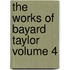 The Works of Bayard Taylor Volume 4