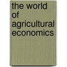 The World of Agricultural Economics door Carin Martiin