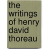 The Writings Of Henry David Thoreau by Ralph Waldo Emerson