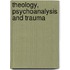 Theology, Psychoanalysis and Trauma