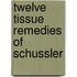 Twelve Tissue Remedies of Schussler