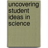 Uncovering Student Ideas in Science door Chad Dorsey