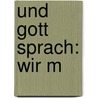 Und Gott sprach: Wir m by Hans Rath