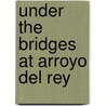 Under the Bridges at Arroyo del Rey door Miller Yee Fong