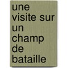 Une Visite Sur Un Champ De Bataille by Maurice Barrès
