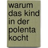 Warum das Kind in der Polenta kocht by VeteranyiAglaja