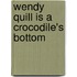 Wendy Quill Is a Crocodile's Bottom