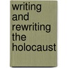 Writing and Rewriting the Holocaust door James E. Young