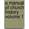 a Manual of Church History Volume 1 door Albert Henry Newman