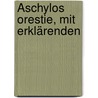 Äschylos Orestie, mit Erklärenden by Aeschylus