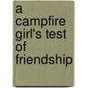 A Campfire Girl's Test Of Friendship by Jane L. Stewart