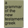 A Grammar of the New Testament Greek door Alexander Buttmann