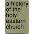 A History Of The Holy Eastern Church