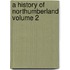 A History of Northumberland Volume 2