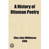 A History of Ottoman Poetry Volume 1 by Elias John Wilkinson Gibb
