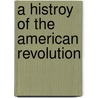 A Histroy Of The American Revolution by J. L Blake