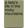 A Lady's Life In The Rocky Mountains door Professor Isabella Lucy Bird