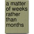 A Matter of Weeks Rather Than Months