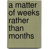 A Matter of Weeks Rather Than Months by J R T. Wood