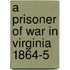 A Prisoner Of War In Virginia 1864-5