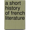 A Short History Of French Literature door Leon Emile Kastner